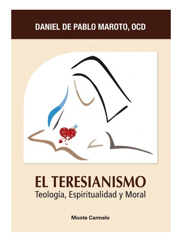 El Teresianismo. Teología, Espiritualidad, Moral