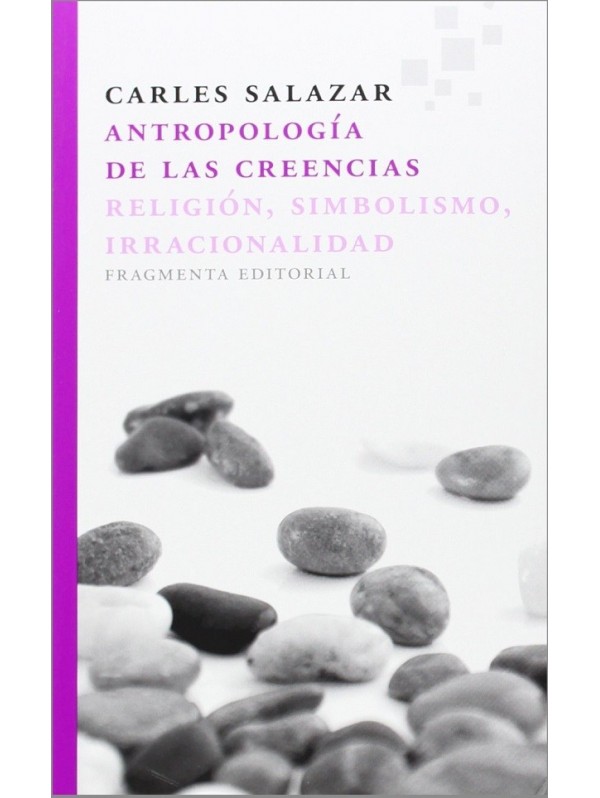 Antropología de las creencias. Religión, simbolismo, irracionalidad