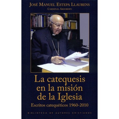 La catequesis en la misión de la Iglesia. Escritos catequéticos 1960-2010