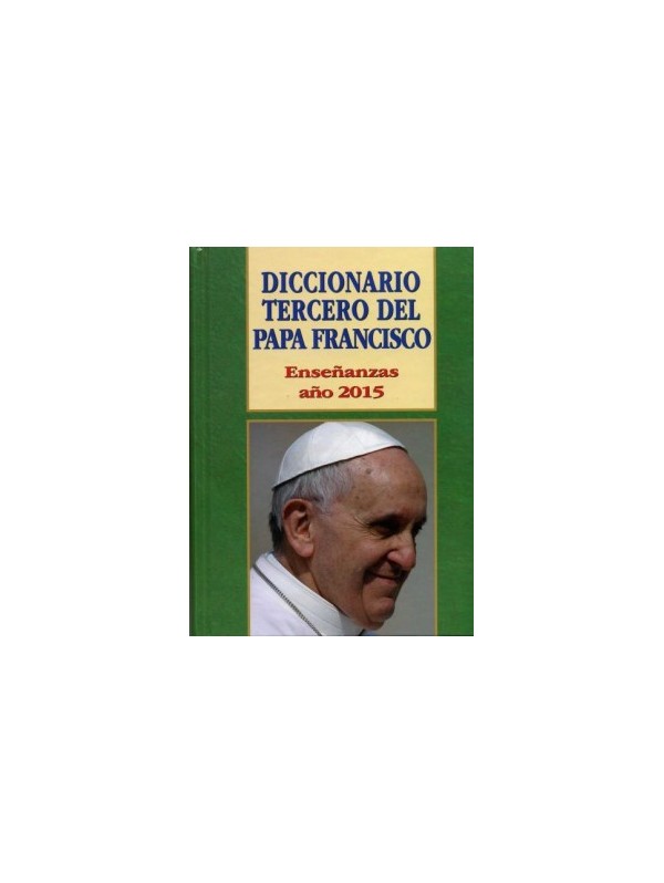 Diccionario Tercero del Papa Francisco. Enseñanzas año 2015