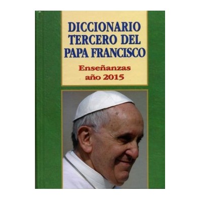 Diccionario Tercero del Papa Francisco. Enseñanzas año 2015