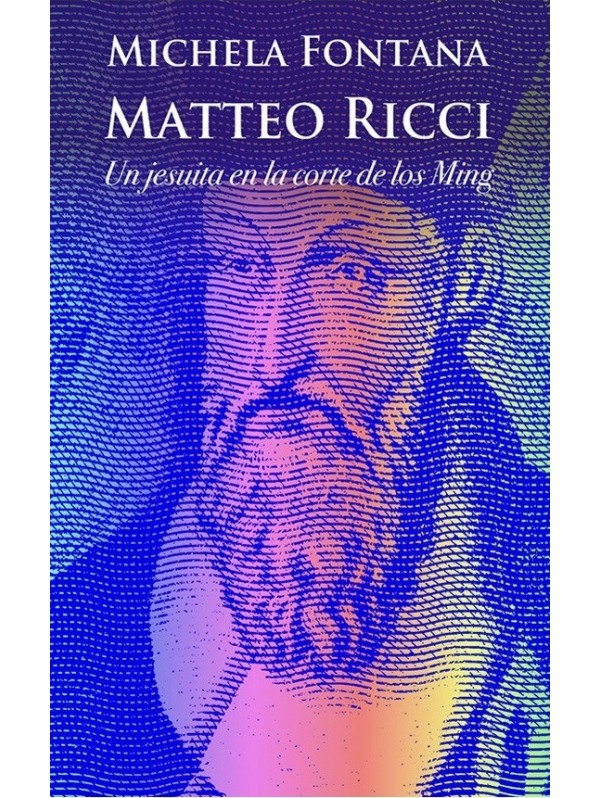 Matteo Ricci. Un jesuita en la corte de los Ming