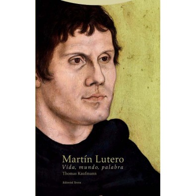 Martín Lutero. Vida, mundo, palabra