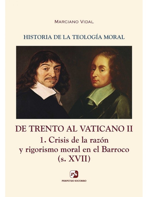 Historia de la Teología Moral V. De Trento al Vaticano II. 1. Crisis de la razón y rigorismo moral en el Barroco (s. XVII)