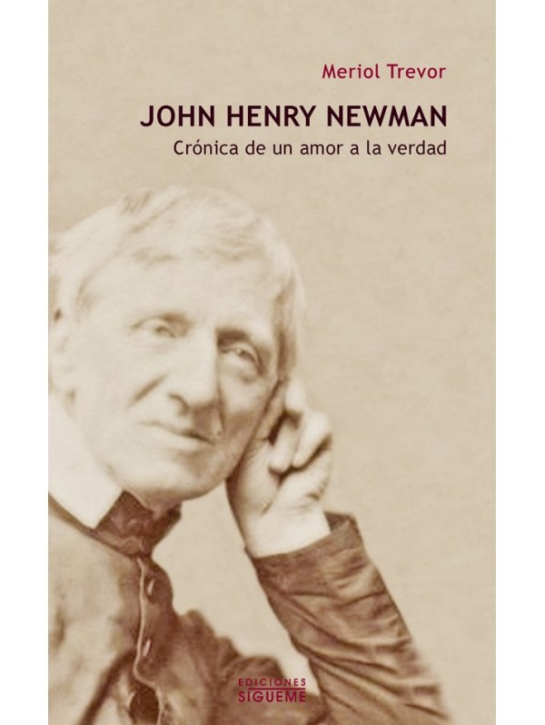John Henry Newman. Crónica de un amor a la verdad