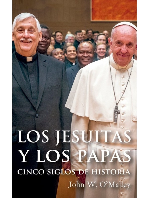 Los jesuitas y los papas. Cinco siglos de historia