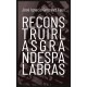 Reconstruir las grandes palabras