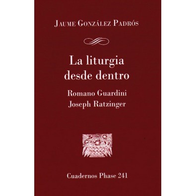 la Liturgia desde dentro. Romano Guardini y Joseph Ratzinger