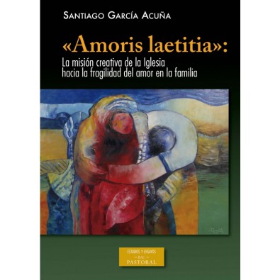 «Amoris laetitia»: la misión creativa de la Iglesia hacia la fragilidad del amor en la familia