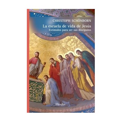 La escuela de vida de Jesús. Estímulos para ser sus discípulos