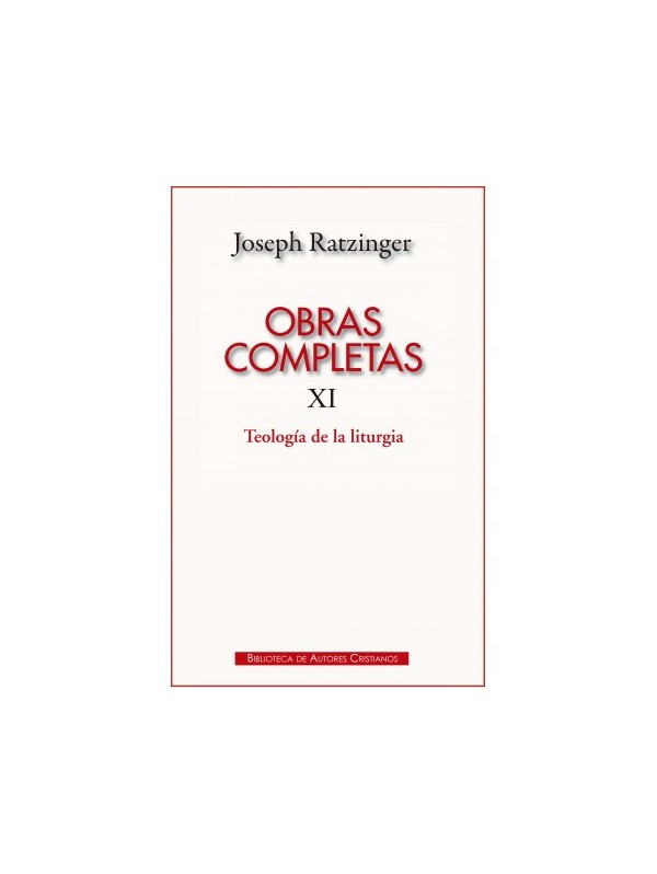 Obras completas de Joseph Ratzinger. XI: Teología de la liturgia