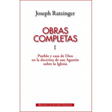 Obras completas de Joseph Ratzinger. I: Pueblo y casa de Dios en la doctrina de san Agustín sobre la Iglesia