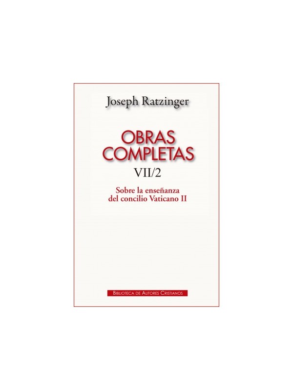 Obras completas de Joseph Ratzinger. VII/2: Sobre la enseñanza del Concilio Vaticano II