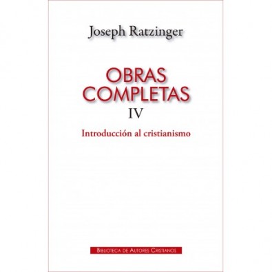 Obras completas de Joseph Ratzinger. IV: Introducción al cristianismo