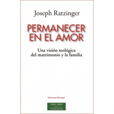 Permanecer en el amor. Una visión teológica del matrimonio y la familia