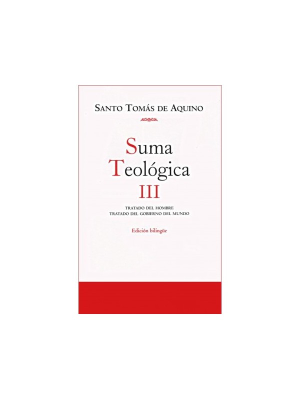 Suma teológica. III: 1 q.75-119. Edición Bilingüe. Tratado del hombre. Tratado del gobierno del mundo.