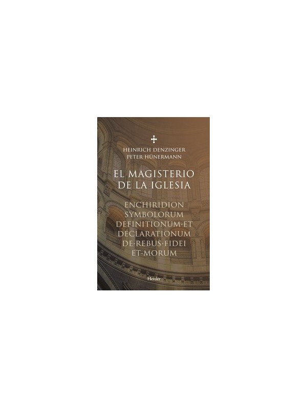 El Magisterio de la Iglesia. Enchiridion symbolorum definitionum et declarationum de rebus fidei et morum