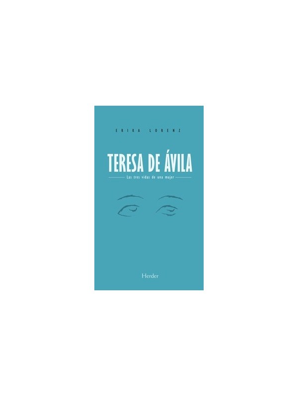 Teresa de Ávila. Las tres vidas de una mujer