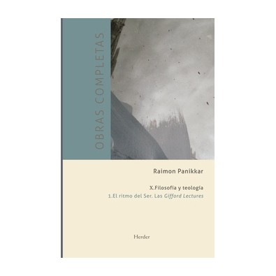 Obras completas Raimon Panikkar - X. 1 Filosofía y teología. Vol.1. El ritmo del Ser. Las Gifford Lectures