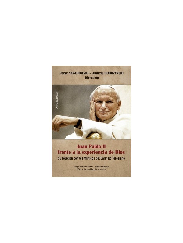 Juan Pablo II frente a la experiencia de Dios. Su relación con los místicos del Carmelo Teresiano