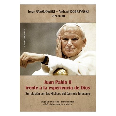 Juan Pablo II frente a la experiencia de Dios. Su relación con los místicos del Carmelo Teresiano