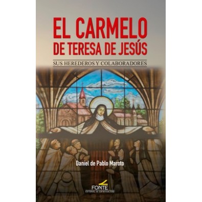 El Carmelo de Teresa de Jesús. Sus herederos y colaboradores
