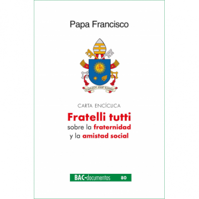 Fratelli Tutti. Carta encíclica sobre la fraternidad y la amistad social