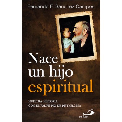 Nace un hijo espiritual. Nuestra historia con el Padre Pío de Pietrelcina