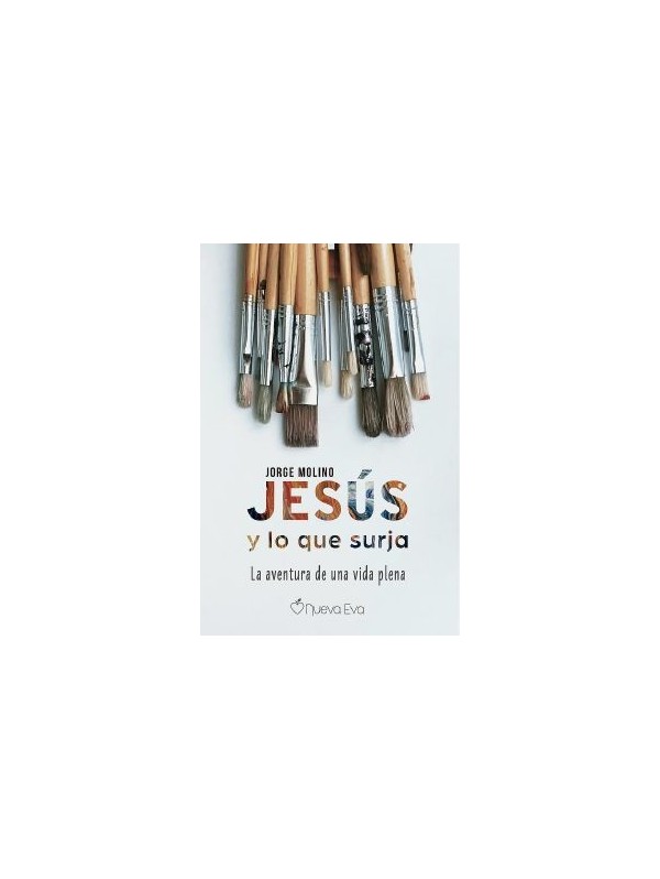 Jesús y lo que surja. La aventura de una vida plena