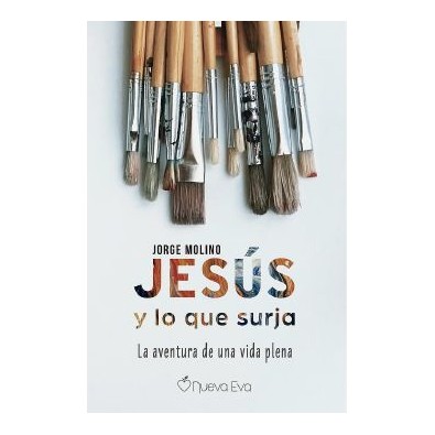 Jesús y lo que surja. La aventura de una vida plena