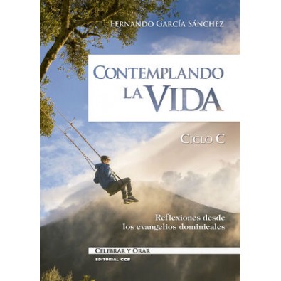 Contemplando la vida. Ciclo C. Reflexiones desde los evangelios dominicales