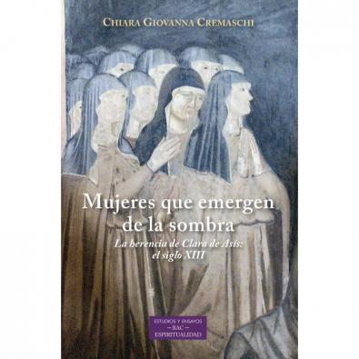 Mujeres que emergen de la sombra. La herencia de Clara de Asís: el siglo XIII