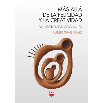 Más allá de la felicidad y la creatividad. Mil aforismos originales