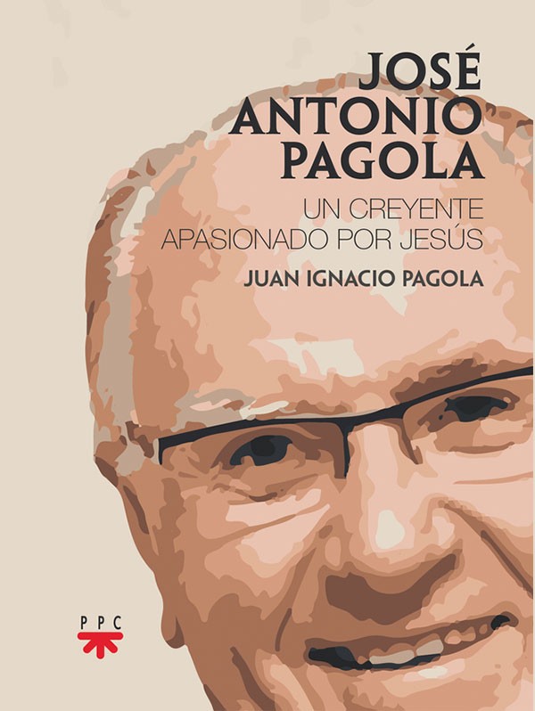José Antonio Pagola. Un creyente apasionado por Jesús