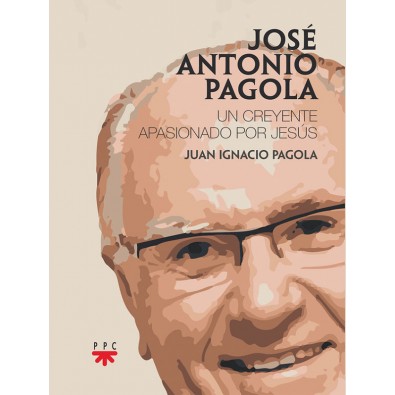 José Antonio Pagola. Un creyente apasionado por Jesús