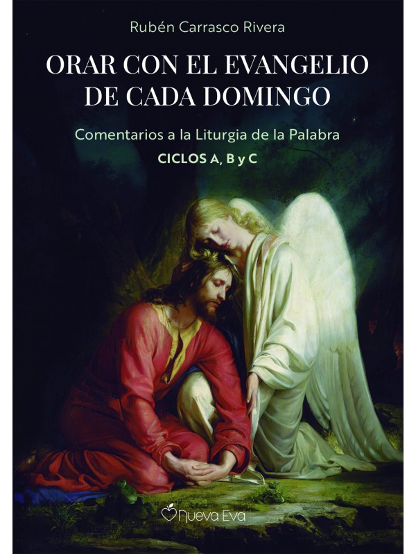ORAR CON EL EVANGELIO DE CADA DOMINGO. Comentarios a la Liturgia de la Palabra. Ciclos A, B y C
