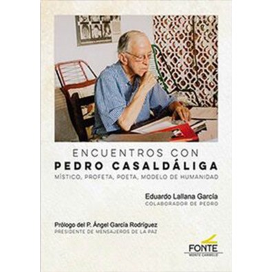 Encuentros con Pedro Casaldáliga. Místico, profeta, poeta, modelo de humanidad