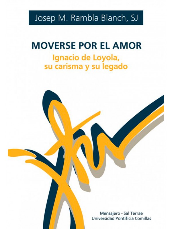 Moverse por el amor. Ignacio de Loyola, su carisma y su legado