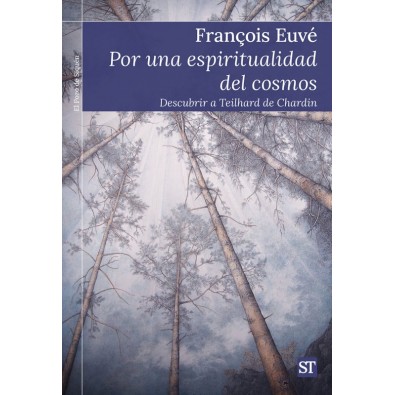 Por una espiritualidad del cosmos. Descubrir a Teilhard de Chardin