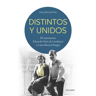 Distintos y unidos. El matrimonio Eduardo Ortiz de Landázuri y Laura Busca Otaegui