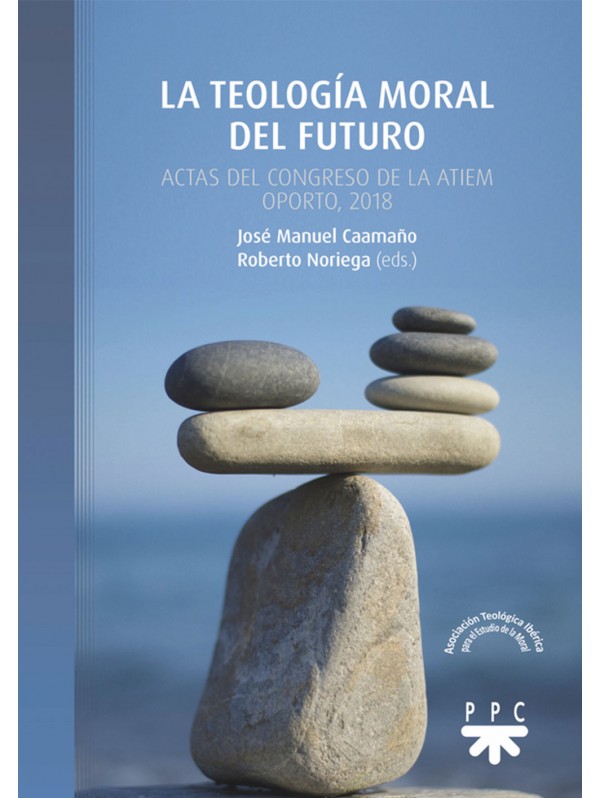  La teología moral del futuro. Actas del congreso de la ATIEM, Oporto, 2018