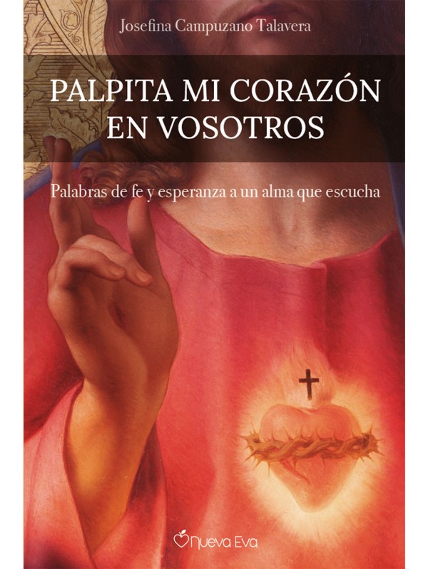 Palpita mi corazón en vosotros. Palabras de fe y esperanza a un alma que escucha