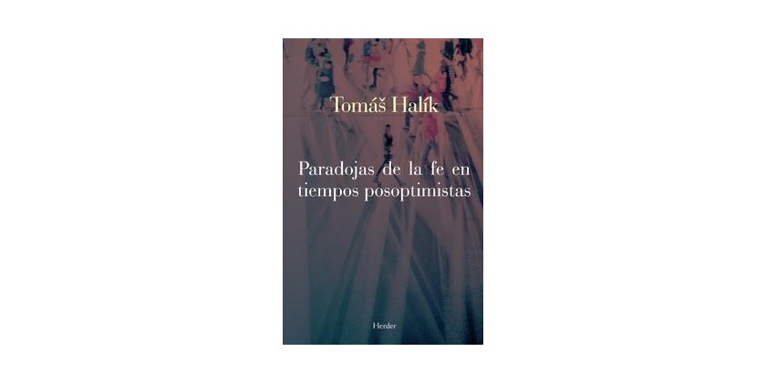 Paradojas de la fe en tiempos posoptimistas de Tomas Halík