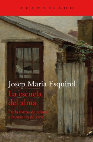 La escuela del alma. De la forma de educar a la manera de vivir