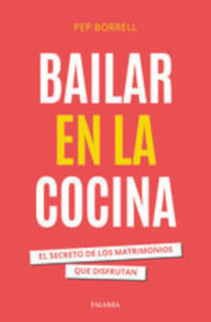 Bailar en la cocina. EL SECRETO DE LOS MATRIMONIOS QUE DISFRUTAN