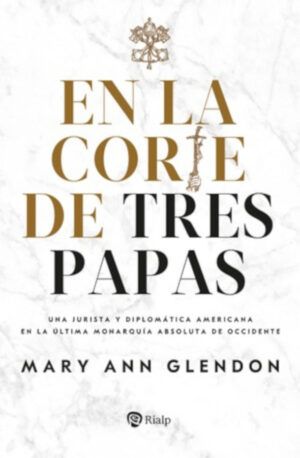 En la corte de tres Papas. Una jurista y diplomática americana en la última monarquía absoluta de Occidente