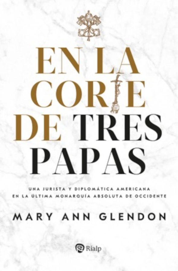En la corte de tres Papas. Una jurista y diplomática americana en la última monarquía absoluta de Occidente