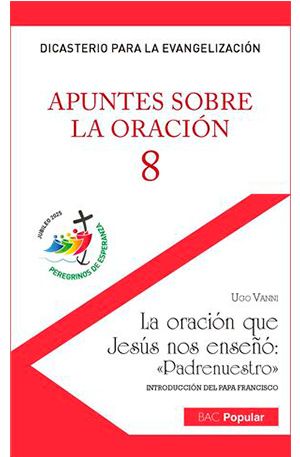 Apuntes sobre la oración, 8. La oración que Jesús nos enseñó "Padrenuestro"