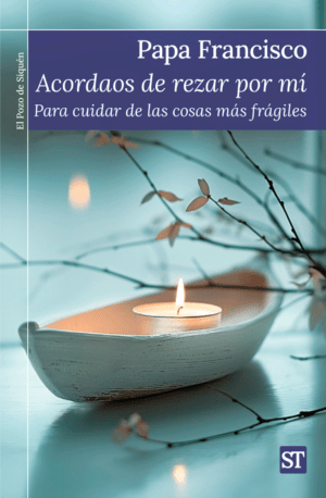 Acordaos de rezar por mí. Para cuidar de las cosas más frágiles