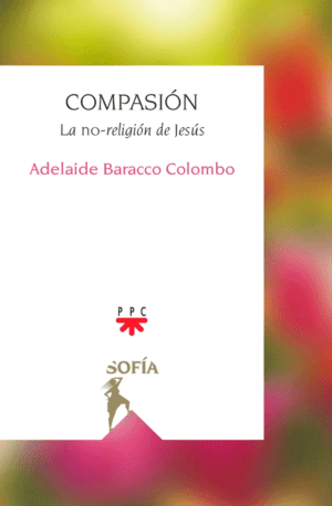 Compasión. La no-religión de Jesús